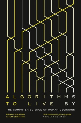 Algorithms to Live By The Computer Science of Human Decisions Christian (u. a.)