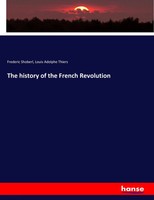 Frederic Shoberl (U. A.) | The History Of The French Revolution | Taschenbuch