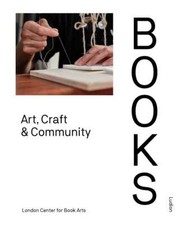 Books: Art, Craft & Community, London Centre for Book Arts,Goode, Simon,Yonemura