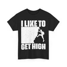 Climbing Shirt, I Like To Get High Climbing Lovers Shirt, Climber T-shirt 