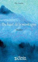 Du Haut De La Montagne ThéâTre Elis AndréA Taschenbuch Jeunesse L'harmattan 2022