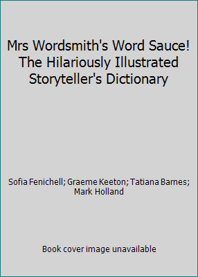 Mrs Wordsmith's Word Sauce! The Hilariously Illustrated Storyteller's Dictionary
