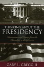 Thinking About the Presidency: Documents and Essays from the Founding to the Present by Gary L. Gregg (Paperback, 2005)