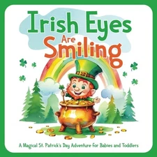 Irish Eyes Are Smiling: A Magical St. Patrick’s Day Adventure for Babies a...