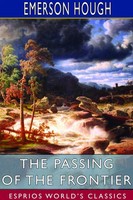Emerson Hough | The Passing Of The Frontier (Esprios Classics) | Taschenbuch