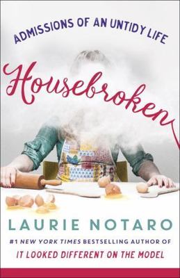 Housebroken : Admissions of an Untidy Life by Laurie Notaro (2016, Trade...