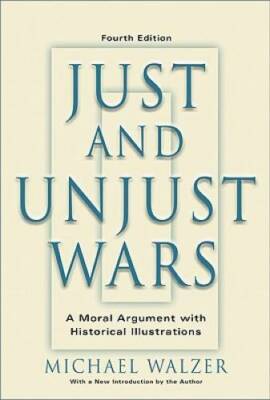 Just And Unjust Wars: A Moral Argument With Historical Illustrations - GOOD