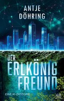 Der ErlköNig-Freund | Eine Ki-Dystopie | Antje DöHring | Taschenbuch | 460 S.