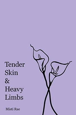 Tender Skin and Heavy Limbs -  NEW Misti Rae 2022