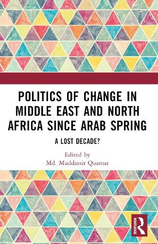 Politics of Change in Middle East and North Africa since Arab Spring: A Lost