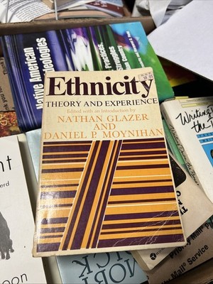 Ethnicity: Theory and Experience edited By Nathan Glazer & Daniel Moynihan, 1976