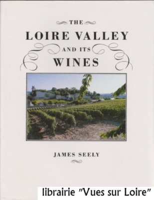 The Loire Valley and Its Wines By James Seely