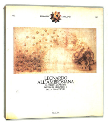 Leonardo all'Ambrosiana. Il codice atlantico, disegni di Leonardo e della sua c
