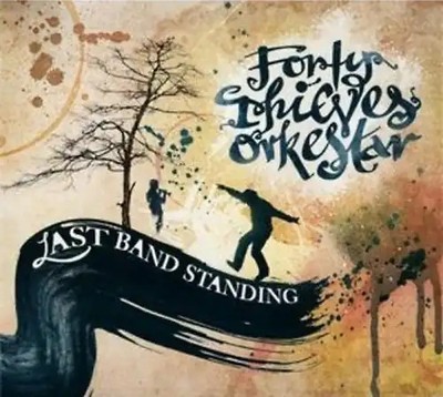 Forty Thieves Orkestar - Last Band Standing