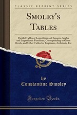 SMOLEY'S TABLES: PARALLEL TABLES OF LOGARITHMS AND By Constantine Smoley  NEW 