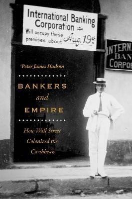 Bankers and Empire, Peter James Hudson,  Paperback