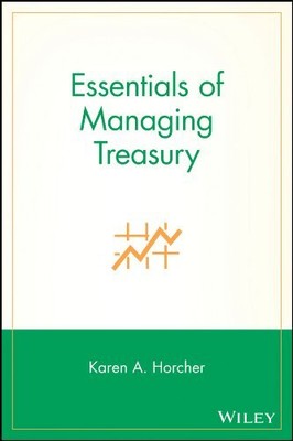 Essentials of Managing Treasury: 33..., Horcher, Karen 