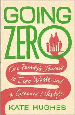 Going Zero: One Family's Journey to Zero Waste and a Greener Lifestyle by Kate H