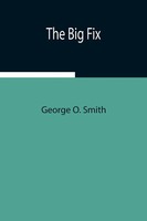 George O. Smith | The Big Fix | Taschenbuch | Englisch (2021) | Alpha Editions