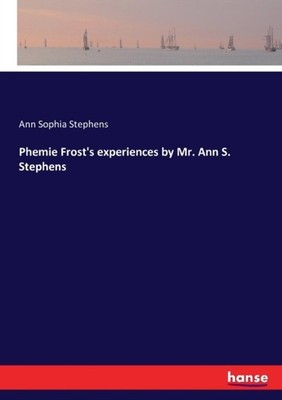 Stephens - Phemie Frost's experiences by Mr. Ann S. - New paperback or - X555z