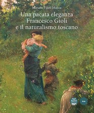 Libri Fileti Mazza Miriam - Una Pacata Eleganza. Francesco Gioli E Il Naturalism