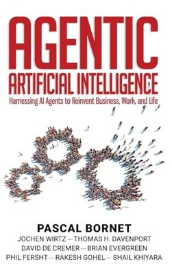 Agentic Artificial Intelligence: Harnessing AI Agents to Reinvent Business, ...
