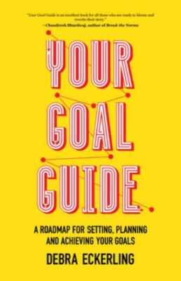 Your Goal Guide: A Roadmap for Setting, Planning and Achieving Your ...