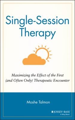 Single Session Therapy : Maximizing the Effect of the First and O