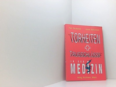 Torheiten und Trugschlüsse in der Medizin Petr Skrabanek ; James McCormick Skrab