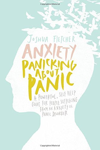 Anxiety: Panicking about Panic: A powerful, self-help guide for those sufferin,