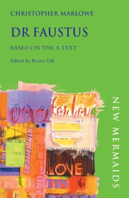 Dr Faustus based on the A text (New Mermaids),Christopher Marlowe,Roma Gill