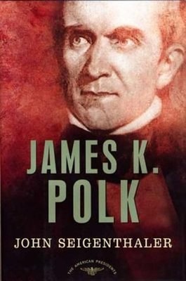 James K. Polk: The American Presidents Series: The 11th President, 1845-1849 by
