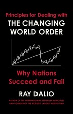 Principles for Dealing with the Changing World Order by Ray Dalio