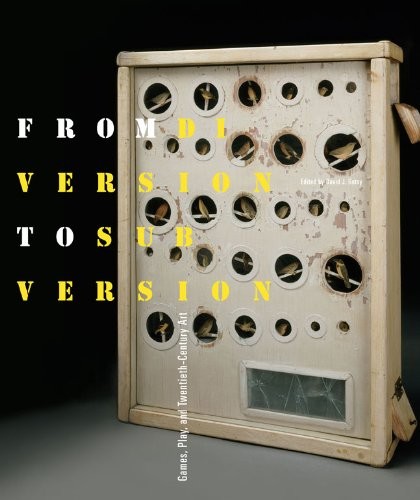 From Diversion to Subversion: Games, Play, and Twentieth-Century