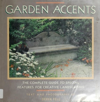 Garden Accents : The Complete Guide to Special Features for Creat