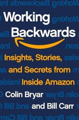 Working Backwards : Insights, Stories, and Secrets from Inside Am