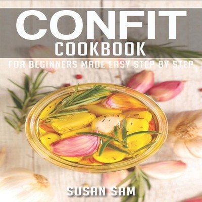 CONFIT COOKBOOK BOOK 3 FOR BEGINNERS MADE EASY STEP BY STEP SUSAN