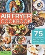 Air Fryer Cookbook #2020: More than 75 Easy Recipes to Bake, Grill, Fry, and Ro