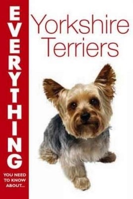 Yorkshire Terriers (Everything You Need to Know Abou by Smith, Cheryl 0715323326