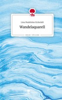 Lina Madeleine EickstäDt | Wandelaquarell. Life Is A Story - story.one | Buch