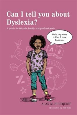 Can I Tell You about Dyslexia? : A Guide for Friends, Family and