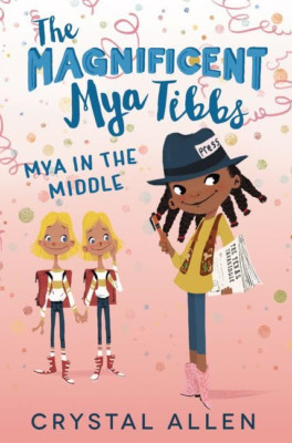 The Magnificent Mya Tibbs: Mya in the Middle - Hardback NEW Allen, Crystal 22/10