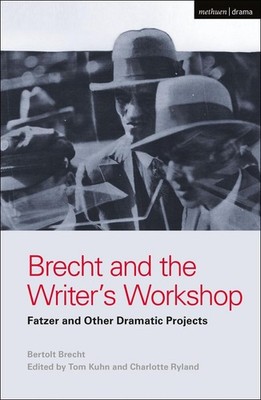 Brecht and the Writer's Workshop: Fatzer and Other Dramatic Projects by Bertolt 