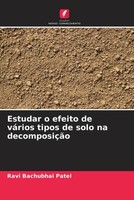 Ravi Bachubhai Patel | Estudar O Efeito De VáRios Tipos De Solo Na DecomposiçãO
