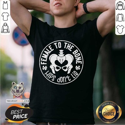 Top Female To The Bone Hips Don8217t Lie T Shirt_7qb_53