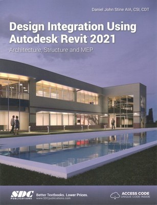 Design Integration Using Autodesk Revit 2021 : Architecture, Structure and ME...