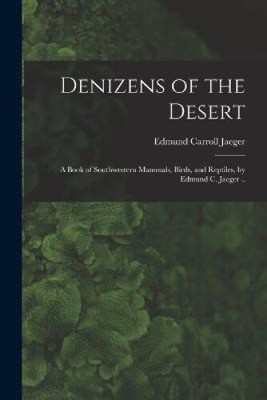 Denizens of the Desert; a Book of Southwestern Mammals, Birds, and Reptiles,