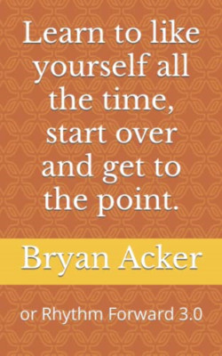 Learn to like Yourself All the Time, Start over and Get -  NEW Bryan Acker 2021