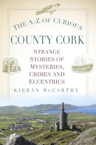 The A-Z of Curious County Cork - 9781803990484