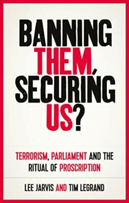 Banning Them, Securing Us?: Terrorism, Parliame, Jarvis, Legrand Hardcover.+